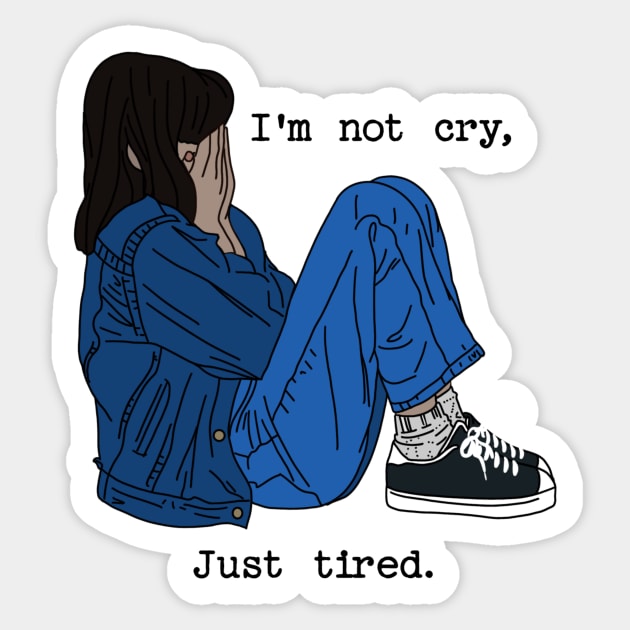 I'm not cry, just tired Sticker by backtomonday